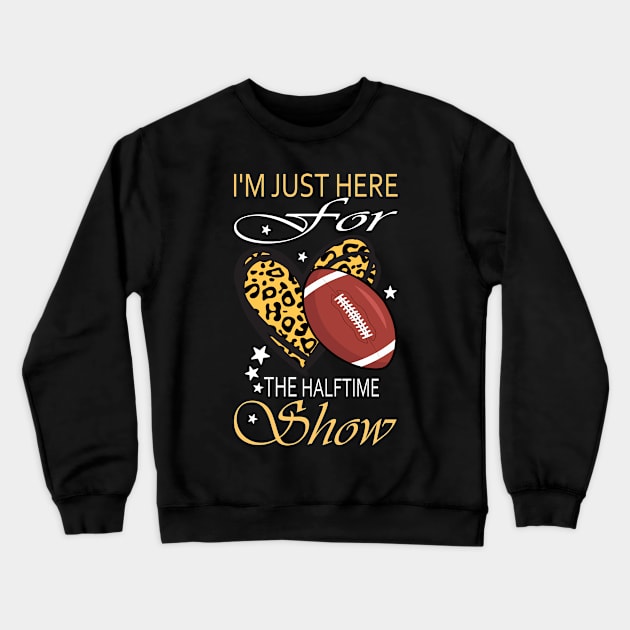 I'm Just Here For the Halftime Show.. Crewneck Sweatshirt by DODG99